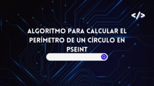 Algoritmo para Calcular el Perímetro de un Círculo en PSeInt