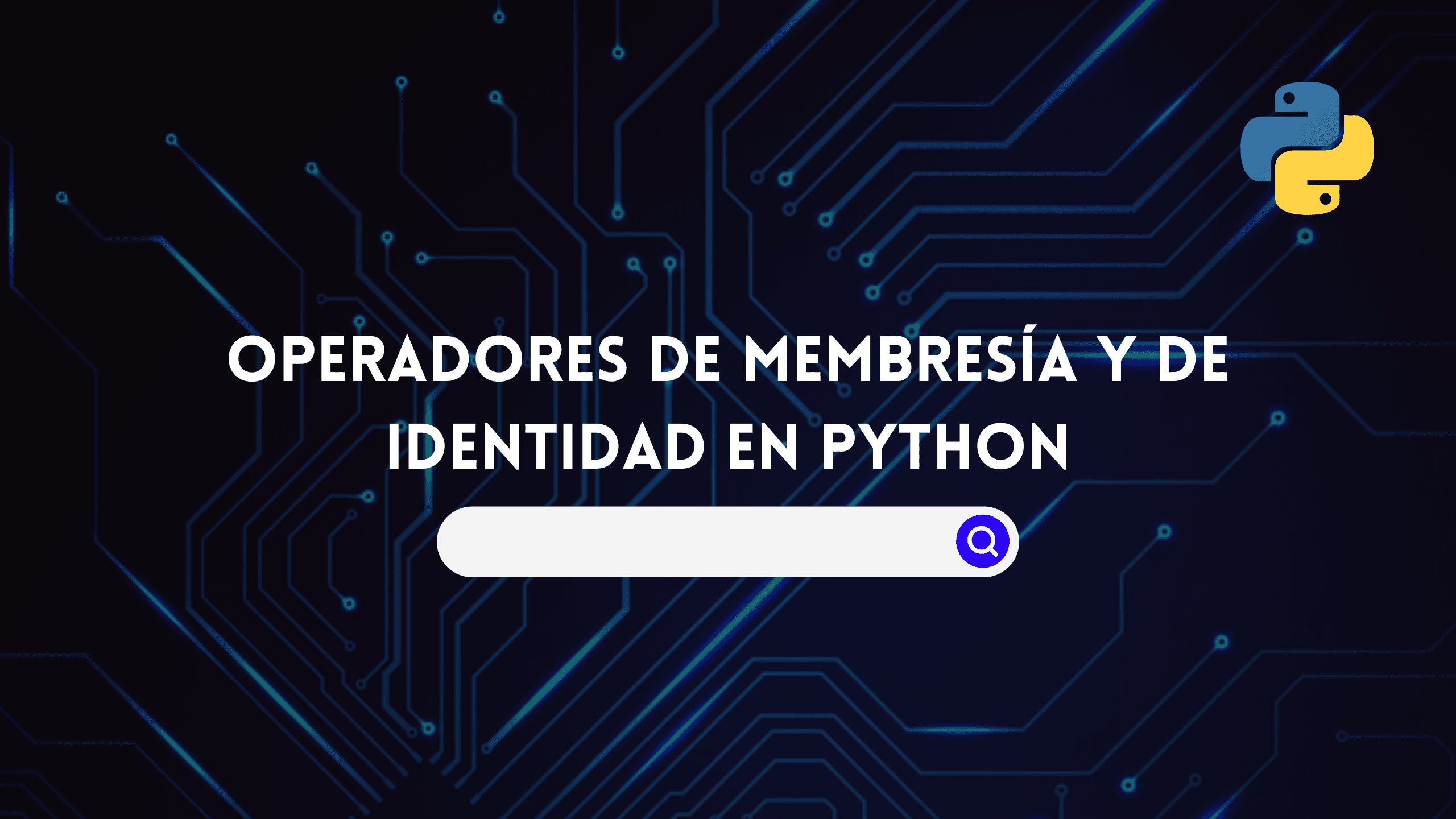 Operadores de Membresía y de Identidad en Python