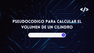 Pseudocodigo para Calcular el Volumen de un Cilindro