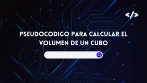 Pseudocodigo para Calcular el Volumen de un Cubo