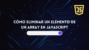 Cómo Eliminar un Elemento de un Array en JavaScript